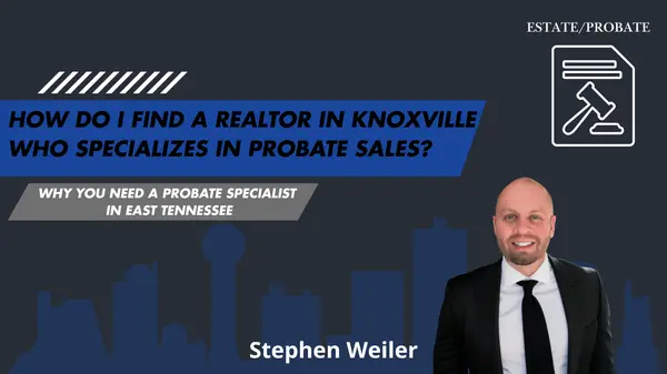 feature image of How Do I Find a Realtor in Knoxville Who Specializes in Probate Sales?