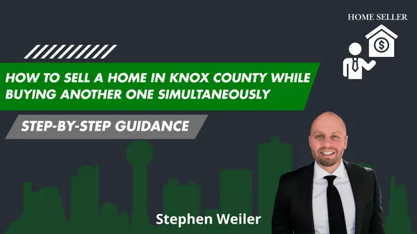 feature image of How to Sell a Home in Knox County While Buying Another One Simultaneously