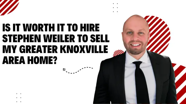 Is it worth it to hire Stephen Weiler to sell my Greater Knoxville Area home?,Stephen Weiler