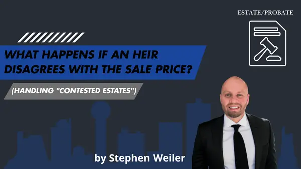 What Happens if an Heir Disagrees With the Sale Price? (Handling "Contested Estates"),Stephen Weiler