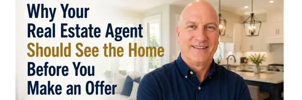 Why Your Real Estate Agent Should See the Home Before You Make an Offer
