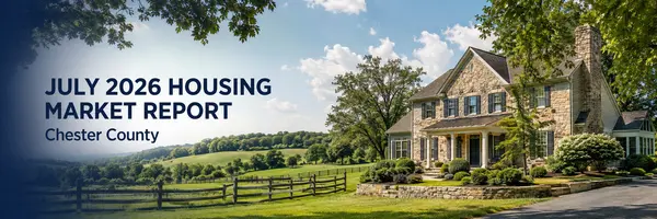 July 2026 Chester County Housing Market Update