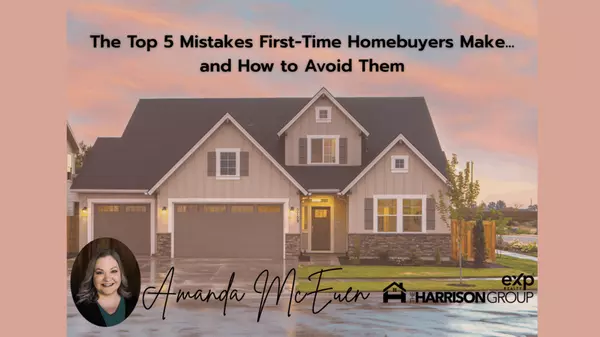 The Top 5 Mistakes First-Time Homebuyers Make...and How to Avoid Them,Amanda McEuen
