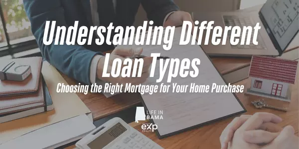 Understanding Different Loan Types: Choosing the Right Mortgage for Your Home Purchase