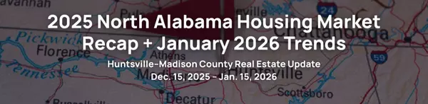 2025 North Alabama Housing Market Recap + January 2026 Trends