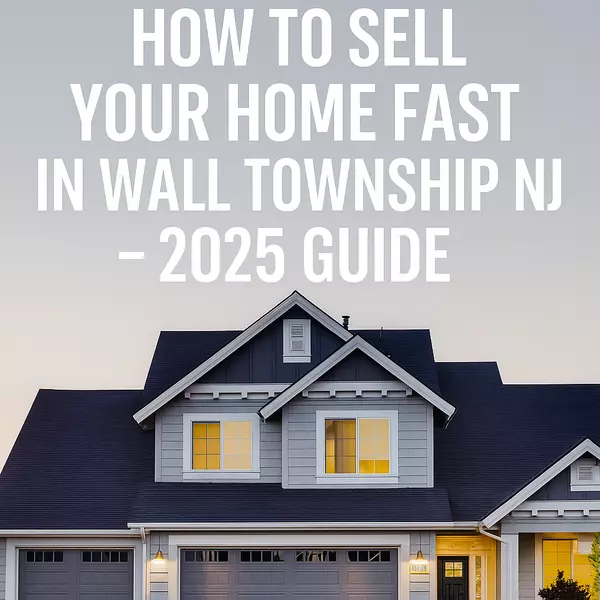 How to Sell Your Home Fast in Wall Township NJ – 2025 Guide