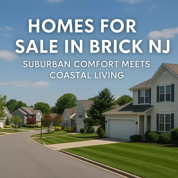 Homes for Sale in Brick NJ – Suburban Comfort Meets Coastal Living