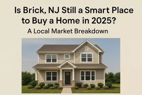 Is Brick, NJ Still a Smart Place to Buy a Home in 2025? Hereβs What Buyers Need to Know