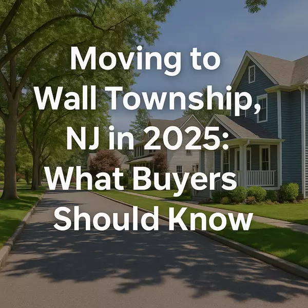 Moving to Wall Township, NJ in 2025: What Buyers Need to Know