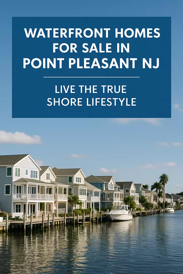 Waterfront Homes for Sale in Point Pleasant NJ – Live the True Shore Lifestyle