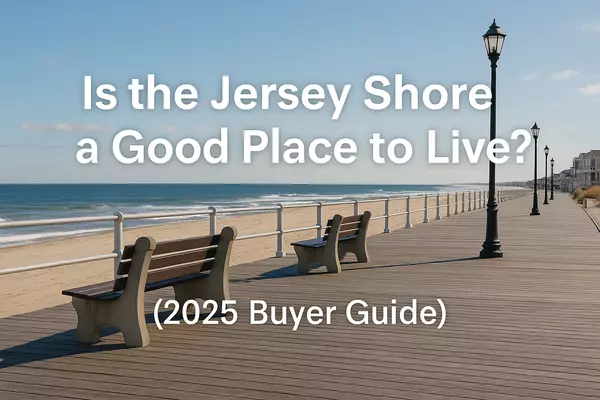 Is the Jersey Shore a Good Place to Live? (2025 Guide for Homebuyers)