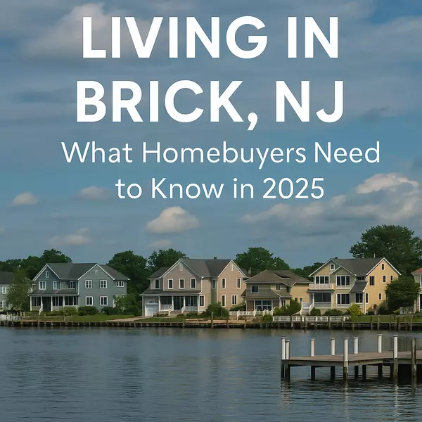 Living in Brick, NJ: What Homebuyers Need to Know in 2025