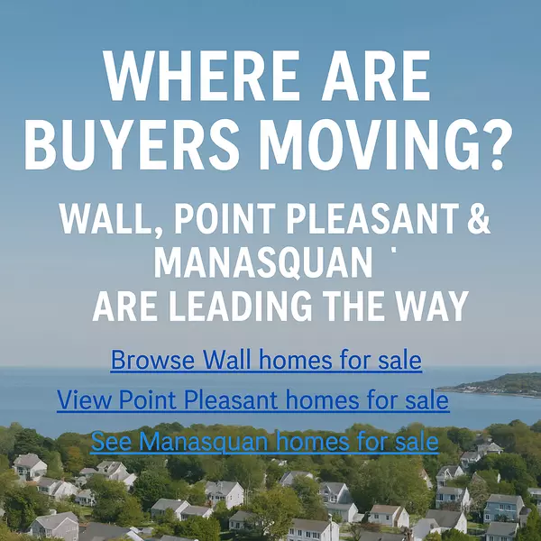 Where Are Buyers Moving? Wall, Point Pleasant & Manasquan Are Leading the Way