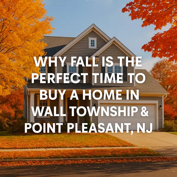 Why Fall Is the Perfect Time to Buy a Home in Wall Township & Point Pleasant, NJ