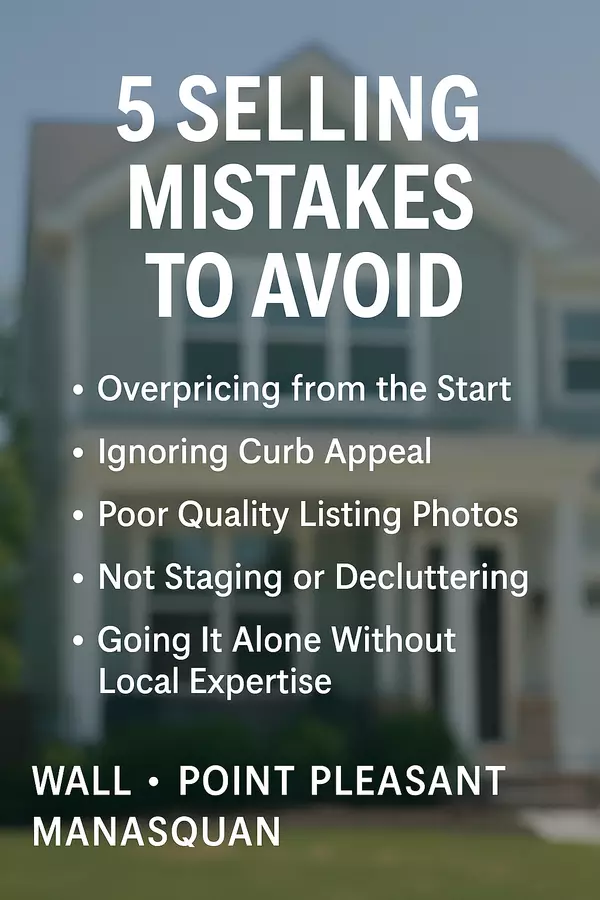 Top 5 Mistakes Wall Township, Point Pleasant & Manasquan Sellers Make in 2025
