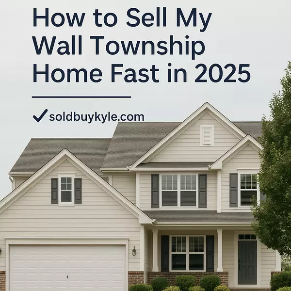 How to Sell My Wall Township Home Fast in 2025