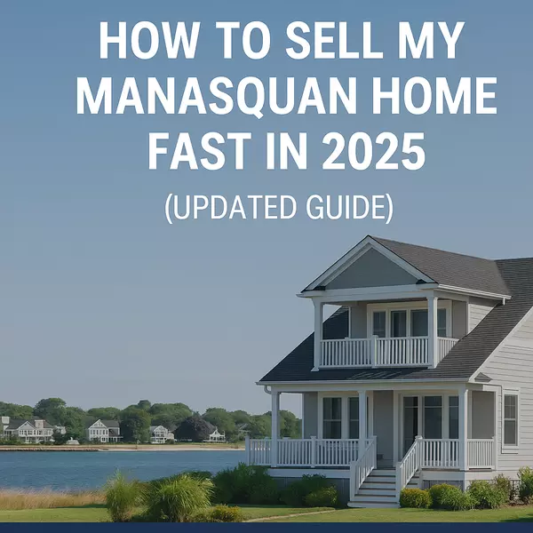 How to Sell My Manasquan Home Fast in 2025