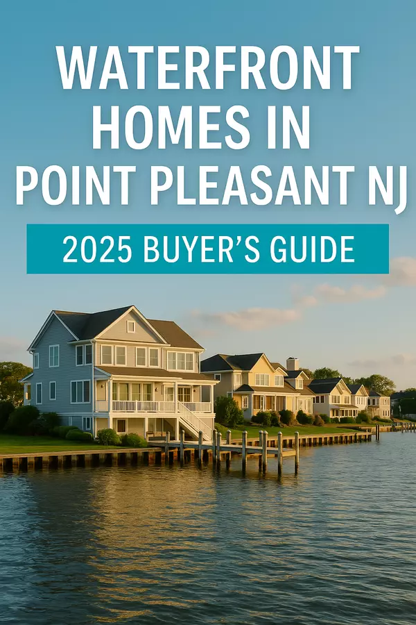 Waterfront Homes in Point Pleasant NJ – 2025 Buyer’s Guide