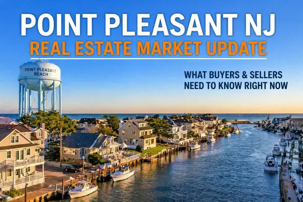 Point Pleasant NJ Real Estate Market Update: What Buyers & Sellers Need to Know Right Now