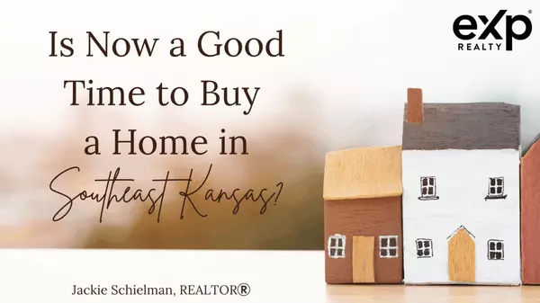  Is Now a Good Time to Buy a Home in Southeast Kansas?,Jackie Schierlman