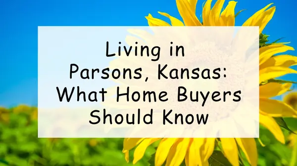 Living in Parsons, Kansas: What Home Buyers Should Know