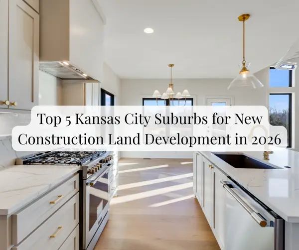 Top 5 Kansas City Suburbs for New Construction Land Development in 2026