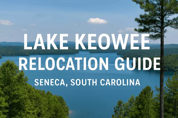 Moving to Lake Keowee, SC – Relocation Guide for Weather, Cost of Living, Healthcare, Airports & Internet