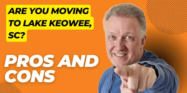 Pros and Cons of Moving to Lake Keowee, Seneca SC – Lifestyle, Real Estate & Cost of Living