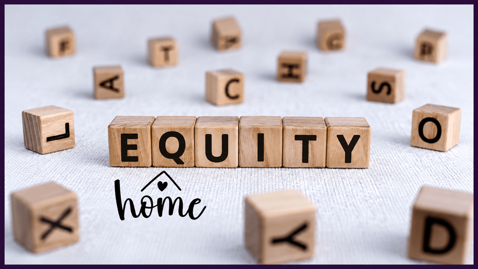Wooden letter blocks spelling “equity” with a home graphic, representing how North Texas homeowners can use built-up home equity for a larger down payment, renovations, investing or their next move