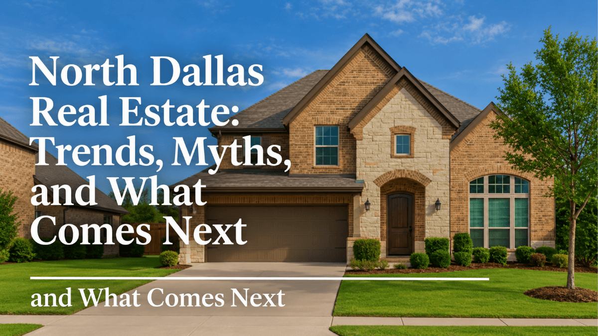 North Dallas home illustrating real estate market trends, common buyer and seller myths, and what may come next for housing in Dallas, Richardson, Plano and surrounding North Texas communities