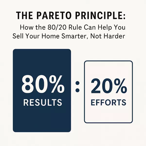 The Pareto Principle: How the 80/20 Rule Can Help You Sell Your Home Smarter, Not Harder