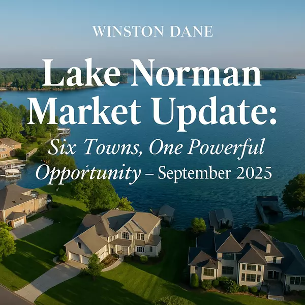Lake Norman Market Update: Six Towns, One Powerful Opportunity – September 2025