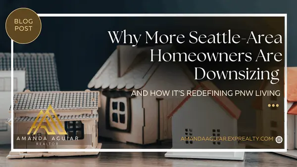 Why More Seattle-Area Homeowners Are Downsizing — and How It’s Redefining PNW Living,Amanda Aguiar