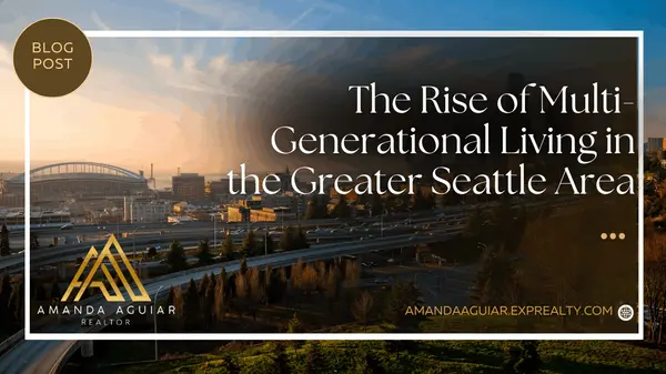 The Rise of Multi-Generational Living in the Greater Seattle Area,Amanda Aguiar