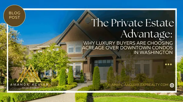 The Private Estate Advantage: Why Luxury Buyers Are Choosing Acreage Over Downtown Condos in Washington,Amanda Aguiar