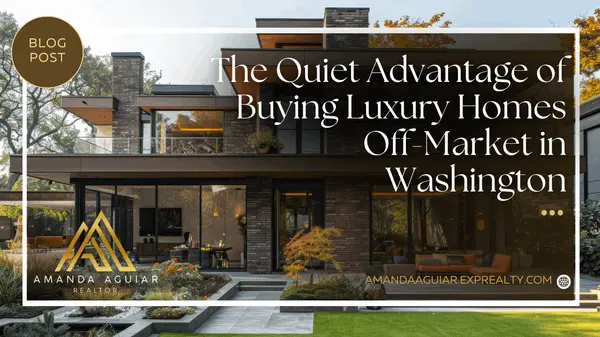 The Quiet Advantage of Buying Luxury Homes Off-Market in Washington,Amanda Aguiar
