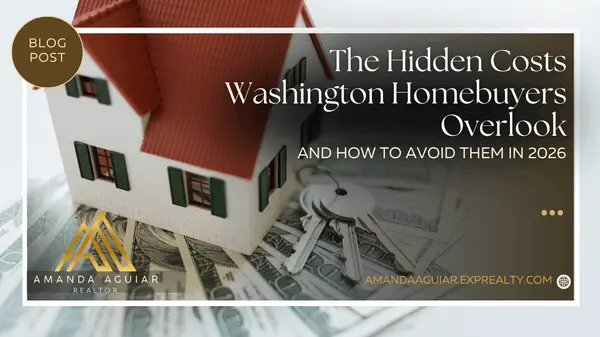 The Hidden Costs Washington Homebuyers Overlook — And How to Avoid Them in 2026,Amanda Aguiar