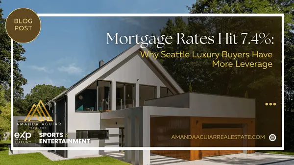 Mortgage Rates Hit 7.4%: Why Seattle Luxury Buyers Have More Leverage