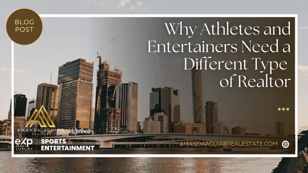 Why Athletes and Entertainers Need a Different Type of Realtor