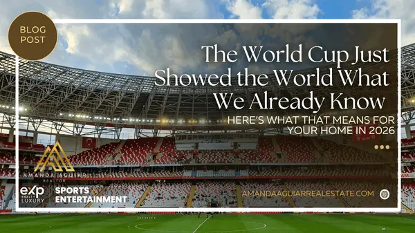 The World Cup Just Showed the World What We Already Know — And What That Means for Your Home in 2026
