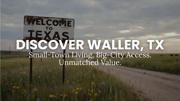 Discover Waller, Texas: Small-Town Living, Big-City Access, and Unmatched Value