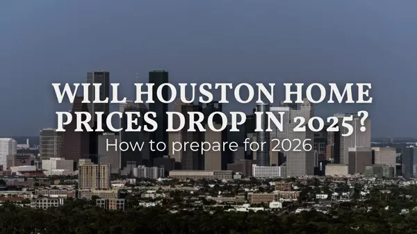 Will Houston Home Prices Drop in 2025?