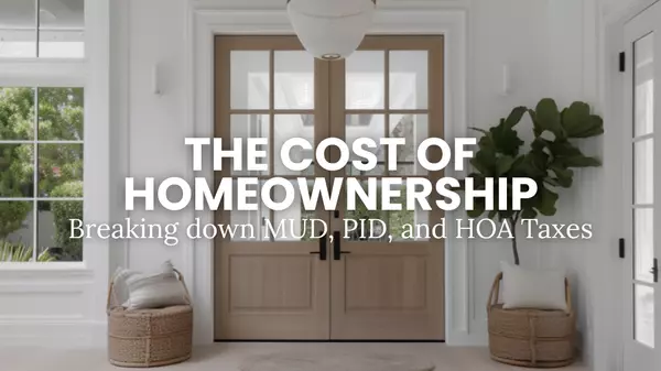 Texas Homeownership Costs: What Buyers Really Pay (MUD, PID, HOA)