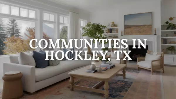 7 Communities to Live in Hockley, Texas