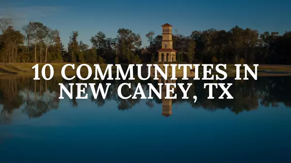 Living in New Caney, TX: Top Communities, Schools & Home Prices