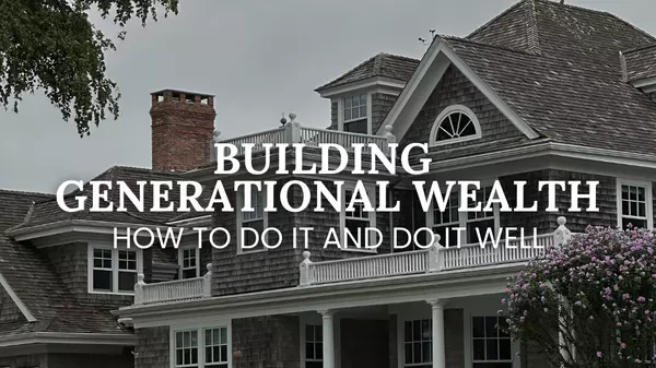 Building Generational Wealth Through Real Estate