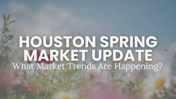 Houston Housing Market 2026: Spring Market Trends for Buyers and Sellers,Kristi Newcomb
