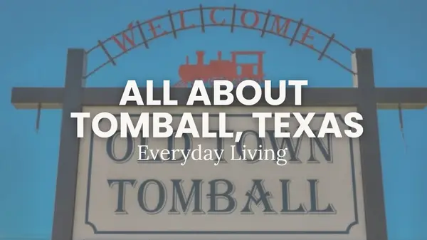 Living in Tomball TX: What Homebuyers Should Know Before Moving,Kristi Newcomb