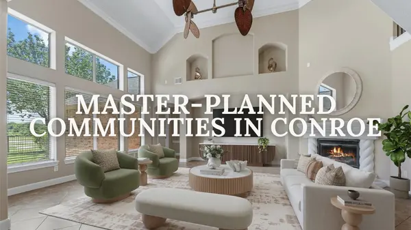 Best Master-Planned Communities in Conroe, TX (2026 Guide)