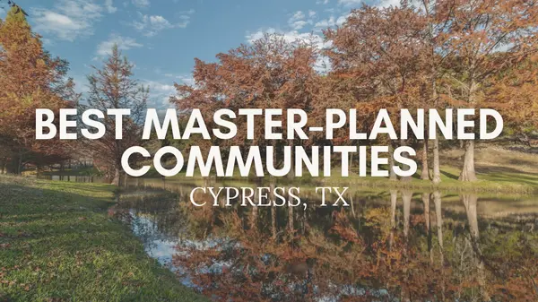 Best Master-Planned Communities in Cypress, TX | 2026